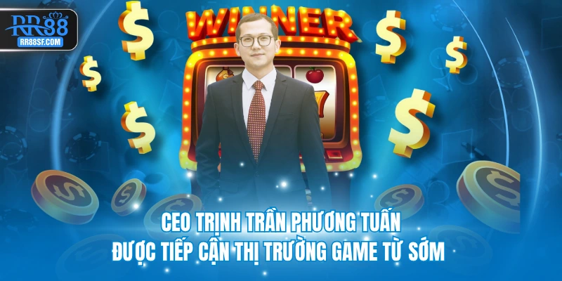CEO Trịnh Trần Phương Tuấn được tiếp cận thị trường game từ sớm