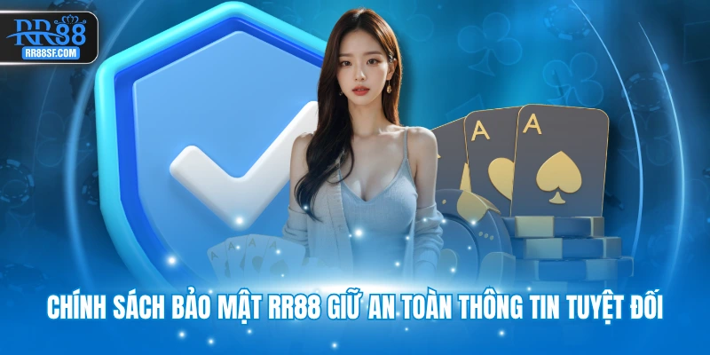 Chính sách bảo mật RR88 giữ an toàn thông tin tuyệt đối