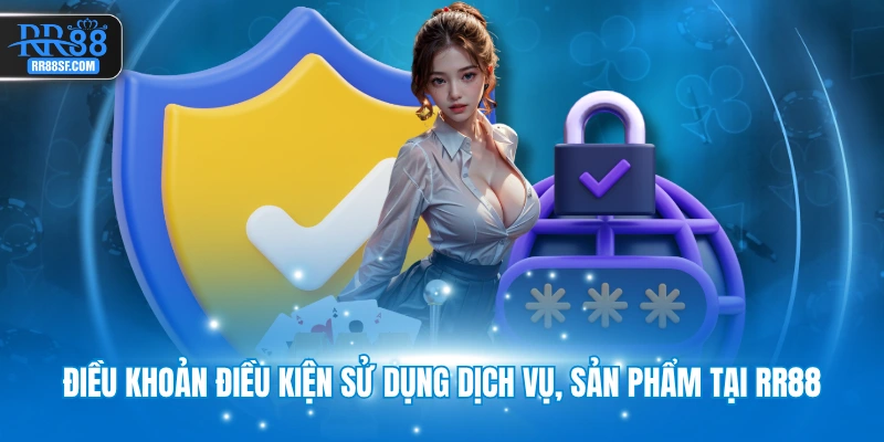 Điều khoản điều kiện sử dụng dịch vụ, sản phẩm tại RR88