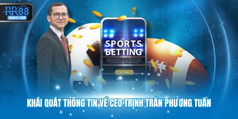 Khái quát thông tin về CEO Trịnh Trần Phương Tuấn
