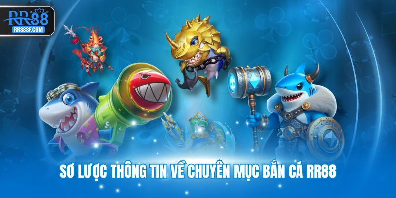 Sơ lược thông tin về chuyên mục bắn cá RR88