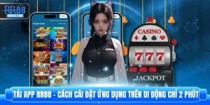 Tải App RR88 - Cách Cài Đặt Ứng Dụng Trên Di Động Chỉ 2 Phút