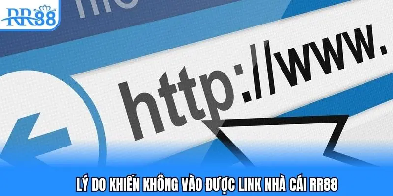 Những lý do dễ thấy khi không vào được link nhà cái RR88