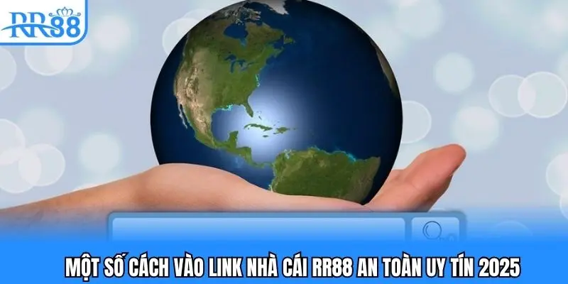 Một vài cách khá cơ bản để vào link nhà cái RR88 không chặn